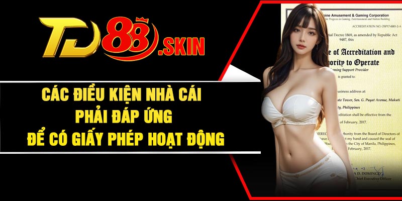 Các điều kiện nhà cái phải đáp ứng để có giấy phép hoạt động