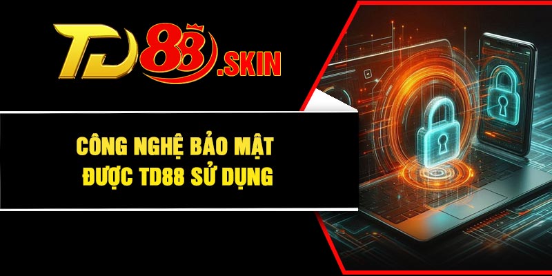 Công nghệ bảo mật được TD88 sử dụng