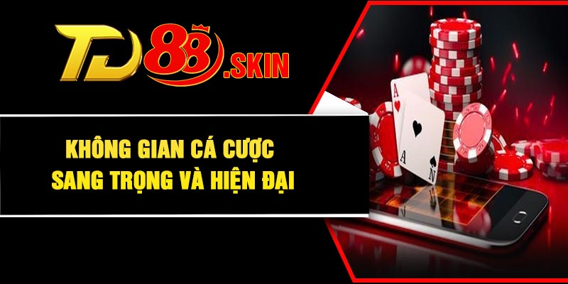 Không gian cá cược sang trọng và hiện đại