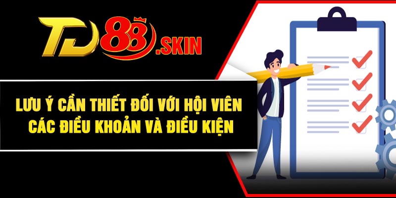 Lưu ý cần thiết đối với hội viên các điều khoản và điều kiện