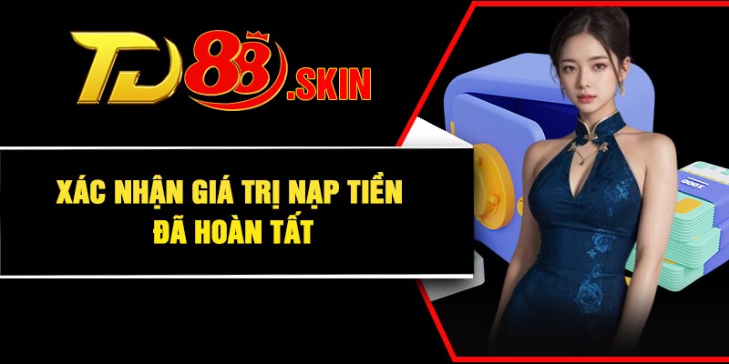 Xác nhận giá trị nạp tiền đã hoàn tất