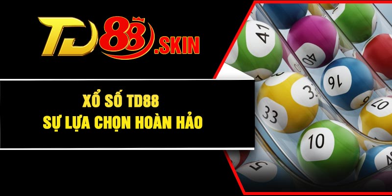 Xổ số TD88 sự lựa chọn hoàn hảo